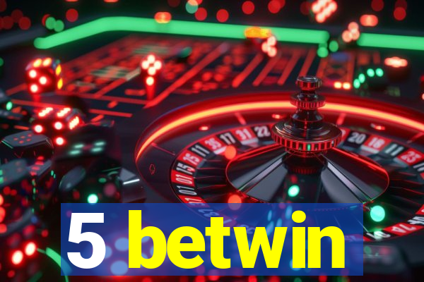 5 betwin